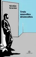 Nicolas Gracias - Trois nouvelles désinvoltes, Häftad. Tillgänglighet: Lägg i varukorg