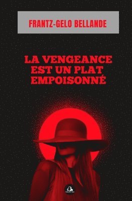 Frantz-Gelo Bellande - vengeance est un plat empoisonné, Häftad