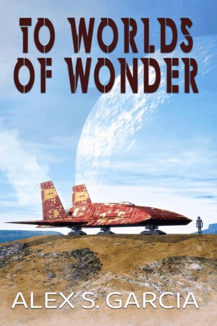 Alex S. Garcia - To Worlds of Wonder, E-bok