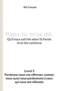 Pardonne-nous nos offenses, comme nous aussi nous pardonnons � ceux qui nous ont offens�s