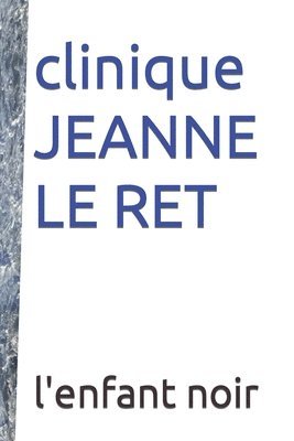 L'Enfant Noir - clinique JEANNE LE RET, Häftad