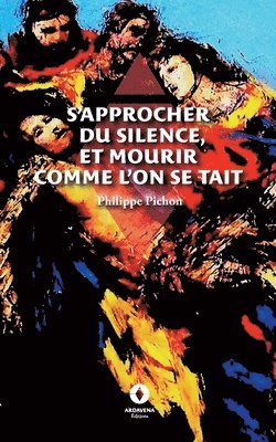 Philippe Pichon - S'approcher du silence, et mourir comme l'on se tait, Häftad