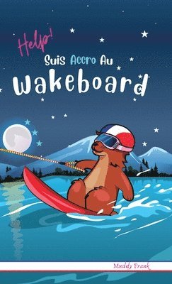 Muddy Frank - Help ! Suis Accro Au Wakeboard, Inbunden