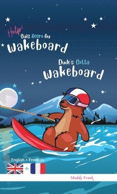 Muddy Frank - Dude's Gotta Wakeboard / Help ! Suis Accro Au Wakeboard, Inbunden