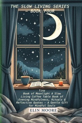 Erin Moore - Tiny Book of Moonlight A Slow Living Coffee Table Book of Evening Mindfulness, Rituals & Reflective Quotes - A Gentle Gift for Mindful Souls, Häftad