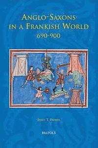 James T. Palmer - Anglo-Saxons in a Frankish World, 690-900, Inbunden