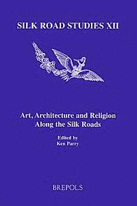 Ken Parry - Art, Architecture and Religion Along the Silk Roads, Häftad