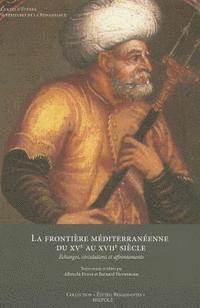 Albrecht Fuess, Bernard Heyberger - La Frontiere Mediterraneenne Du Xve Au Xviie Siecle: Echanges, Circulations Et Affrontements, Häftad