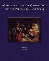 Luca Sala - Grandeur Et Finesse: Chopin, Liszt and the Parisian Musical Scene, Inbunden