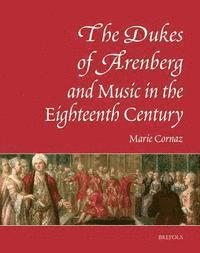 Marie Cornaz - The Dukes of Arenberg and Music in the Eighteenth Century. the Story of a Music Collection: The Story of a Music Collection, Inbunden. Tillgänglighet: Lägg i varukorg