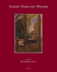 Naomi Matsumoto - Staging Verdi and Wagner, Inbunden