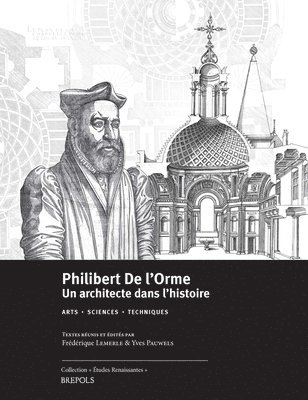 Frederique Lemerle, Yves Pauwels - Philibert de l'Orme (1514-1570). Un Architecte Dans l'Histoire: Arts - Sciences - Techniques, Häftad. Tillgänglighet: Tillfälligt slut