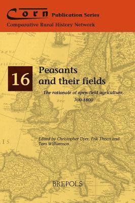 Christopher Dyer, Erik Thoen, Tom Williamson - Peasants and Their Fields, Häftad