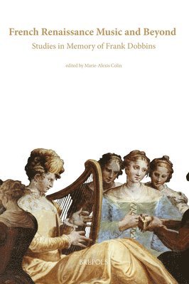 Marie-Alexis Colin - French Renaissance Music and Beyond: Studies in Memory of Frank Dobbins, Häftad. Tillgänglighet: Lägg i varukorg