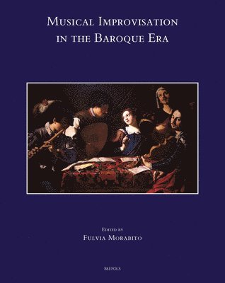 Fulvia Morabito - Musical Improvisation in the Baroque Era, Inbunden
