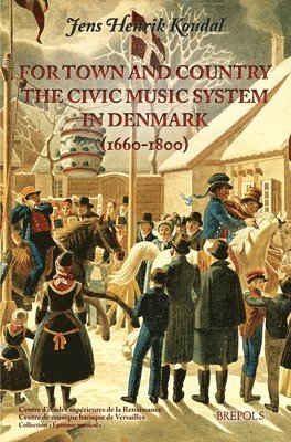 Jens Henrik Koudal - For Town and Country: The Civic Music System in Denmark, 1660-1800, Häftad
