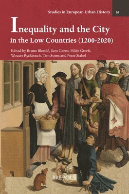 B Blonde, S Geens, H Greefs, W Ryckbosch, T Soens, P Stabel - Inequality and the City in the Low Countries (1200-2020), Inbunden