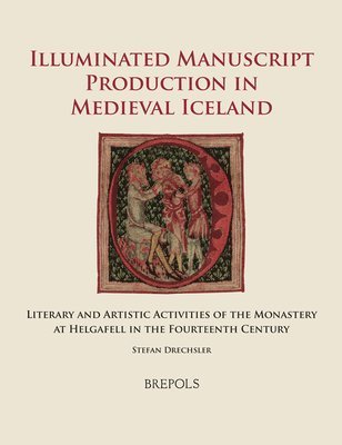 Stefan Drechsler - Illuminated Manuscript Production in Medieval Iceland, Inbunden