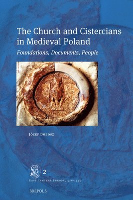 Jozef Dobosz - Church and Cistercians in Medieval Poland, Inbunden