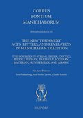 The New Testament Acts, Letters, and Revelation in Manichaean Tradition: The Sources in Syriac, Greek, Coptic, Middle Persian, Parthian, Sogdian, Bact