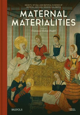 Costanza Gislon Dopfel - Maternal Materialities: Objects, Rituals and Material Evidence of Medieval and Early Modern Childbirth, Inbunden. Tillgänglighet: Lägg i varukorg