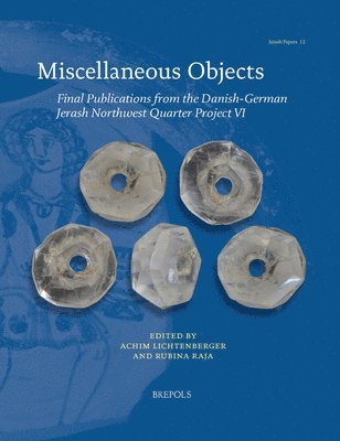 Achim Lichtenberger, Rubina Raja - Miscellaneous Objects: Final Publications from the Danish-German Jerash Northwest Quarter Project VI, Häftad. Tillgänglighet: Lägg i varukorg