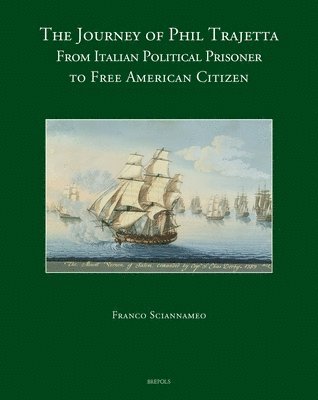 Franco Sciannameo - The Journey of Phil Trajetta: From Italian Political Prisoner to Free American Citizen, Inbunden