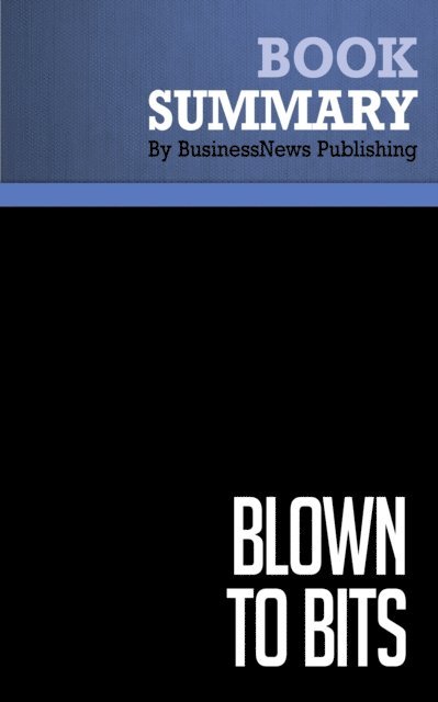 BusinessNews Publishing - Summary: Blown to Bits, E-bok