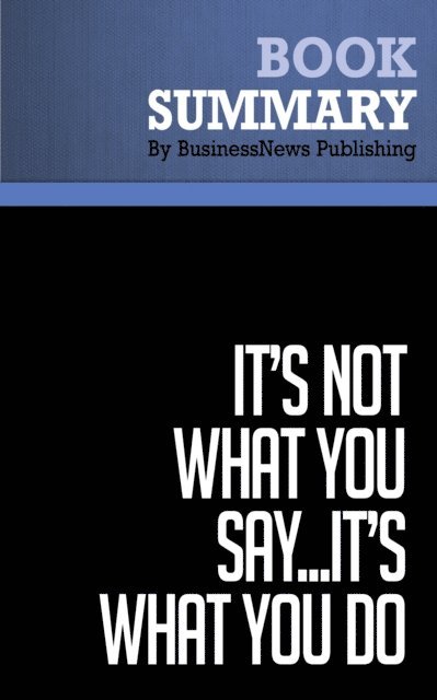 BusinessNews Publishing - Summary: It's Not What You Say...It's What You Do, E-bok