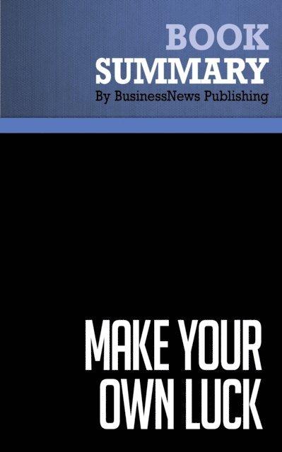 BusinessNews Publishing - Summary: Make Your Own Luck, E-bok