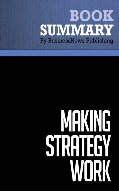 BusinessNews Publishing - Summary: Making Strategy Work, E-bok