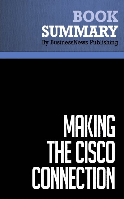BusinessNews Publishing - Summary: Making the Cisco Connection, E-bok