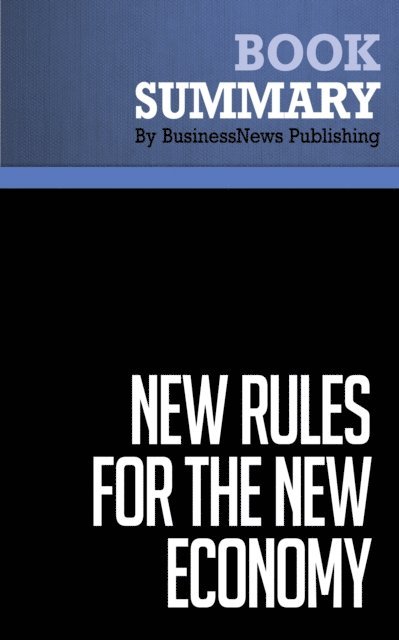 BusinessNews Publishing - Summary: New Rules for the New Economy, E-bok