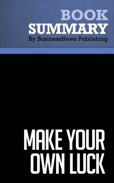 BusinessNews Publishing - Summary: Make Your Own Luck, E-bok