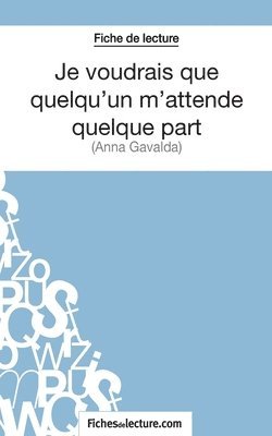 Sophie Lecomte, Fichesdelecture - Je voudrais que quelqu'un m'attende quelque part d'Anna Gavalda (Fiche de lecture), Häftad