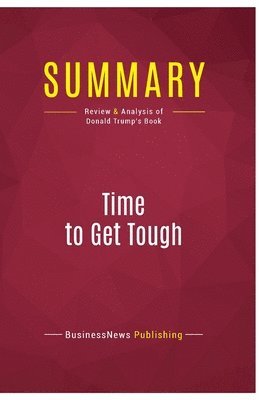 Businessnews Publishing - Summary: Time to Get Tough, Häftad