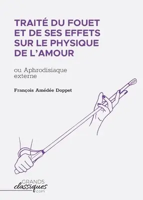 François Amédée Doppet - Traité du fouet et de ses effets sur le physique de l'amour, Häftad. Tillgänglighet: Lägg i varukorg