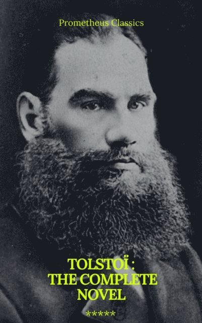leo tolstoy, Lev Nikolayevich Tolstoy - Tolstoi : The Complete novel (Prometheus Classics), E-bok