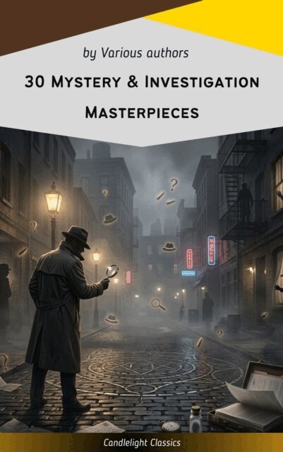 Fred Merrick White, Carolyn Wells, Jules Verne, Mark Twain, Frank R. Stockton, Edgar Allan Poe, Catherine Louisa Pirkis, Gaston Leroux, Maurice Leblanc, William Le Queux, Thomas Hardy, Hollis Godfrey, Hanns Heinz Ewers, Arthur Conan Doyle, Wilkie Collins, Gilbert Keith Chesterton, Ryunosuke Akutagawa - 30 Mystery & Investigation masterpieces, E-bok