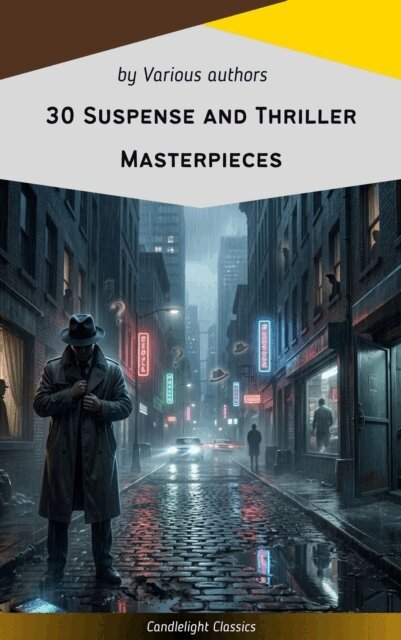 Fred Merrick White, Edgar Wallace, Louis Joseph Vance, Allen Upward, Mary Roberts Rinehart, Edward Phillips Oppenheim, Frank Norris, William Le Queux, Frederic Arnold Kummer, William Andrew Johnston, Anthony Hope, Thomas Hardy, Henry Rider Haggard, Arthur Griffiths, Wilkie Collins, Erskine Childers, Gilbert Keith Chesterton, Edgar Rice Burroughs, John Buchan, Grant Allen, Marcel Allain - 30 Suspense and Thriller Masterpieces you have to read in your life, E-bok