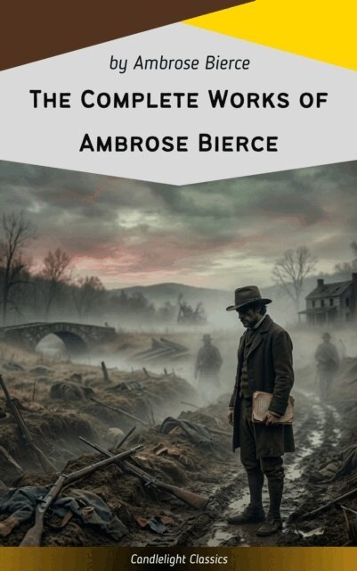 Ambrose Bierce - Complete Works of Ambrose Bierce, E-bok