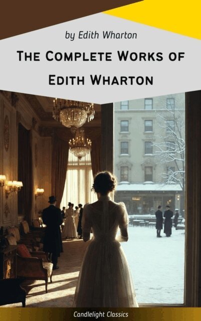 Edith Wharton - Complete Works of Edith Wharton, E-bok