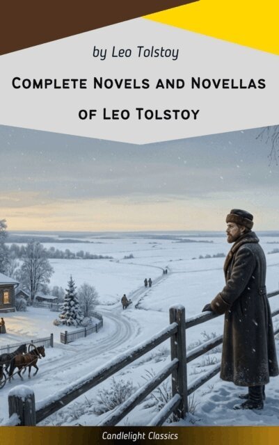 Leo Tolstoy - Complete Novels and Novellas of Leo Tolstoy, E-bok