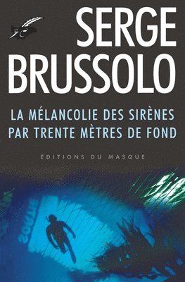 Serge Brussolo - La mélancolie des sirènes par 30 mètres de fond, Häftad