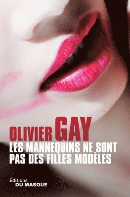 Olivier Gay - Les Mannequins Ne Sont Pas Des Filles Modeles, Häftad