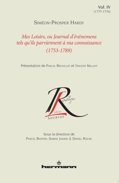 Pascal Bastien - Mes loisirs ou Journal d'événemens tels qu'ils parviennent à ma connoissance (1753-1789), Volume 4, E-bok
