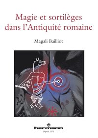 Magie et sortilÃ¤ges dans l''AntiquitÃ© romaine