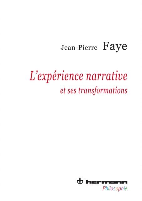 Jean-Pierre Faye - L'Expérience narrative et ses transformations, E-bok