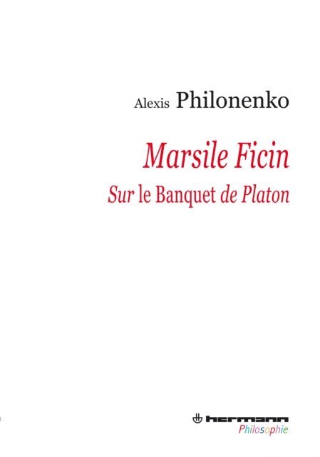 Alexis Philonenko - Marsile Ficin - Sur Le Banquet de Platon, E-bok