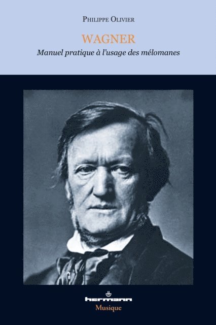 Philippe OLIVIER - Wagner - Manuel pratique à l'usage des mélomanes (2e édition), E-bok